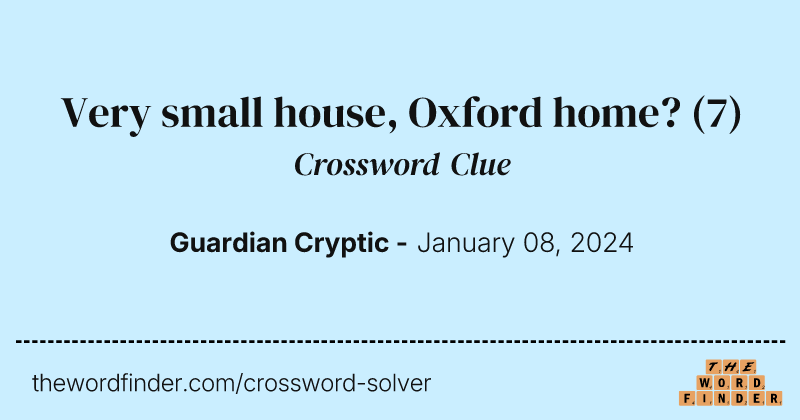 Very small house, Oxford home? crossword clue image