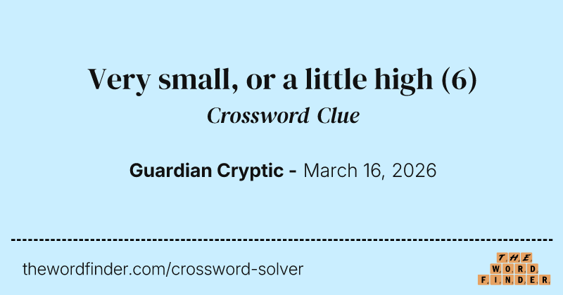 Very small, or a little high crossword clue image