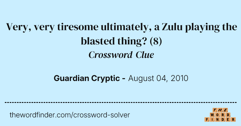 Very, very tiresome ultimately, a Zulu playing the blasted thing? crossword clue image