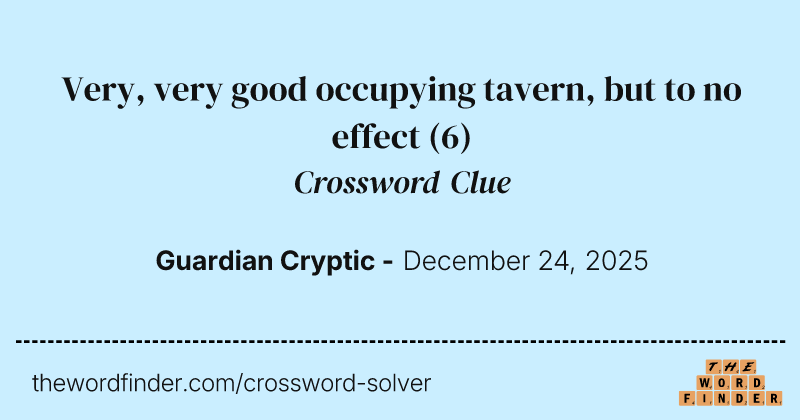Very, very good occupying tavern, but to no effect crossword clue image