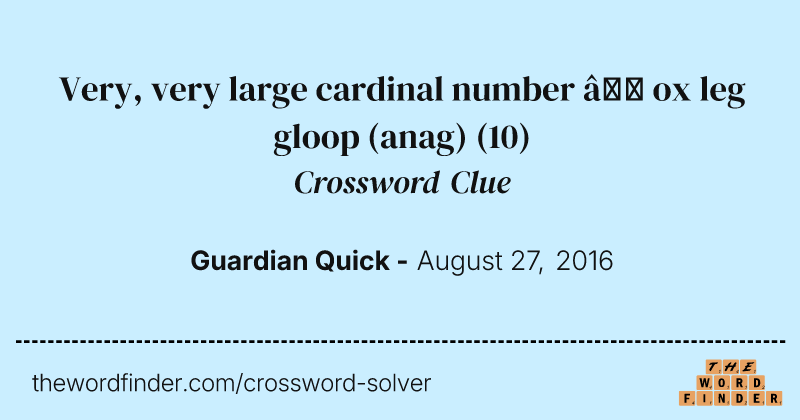 Very, very large cardinal number — ox leg gloop (anag) crossword clue image