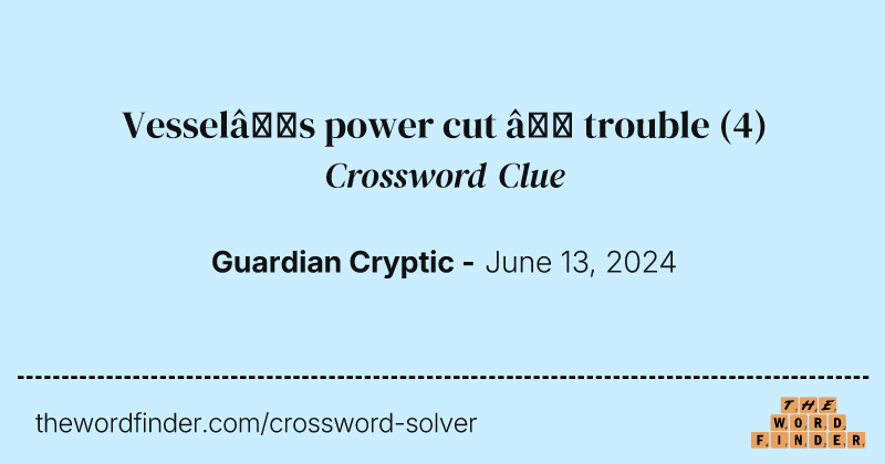 Vessel’s power cut – trouble crossword clue image