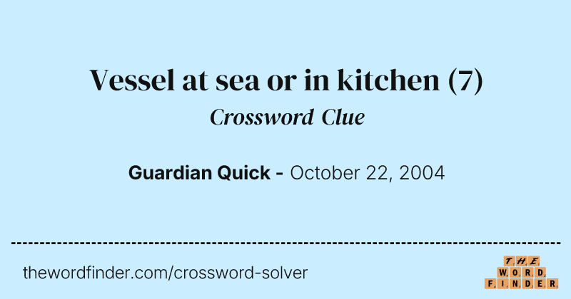 Vessel at sea or in kitchen crossword clue image