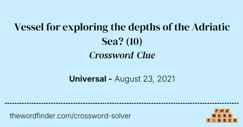 Vessel for exploring the depths of the Adriatic Sea? crossword clue image