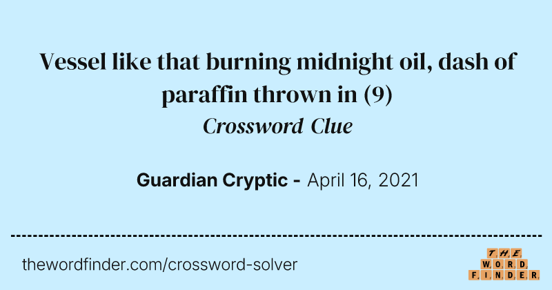 Vessel like that burning midnight oil, dash of paraffin thrown in crossword clue image