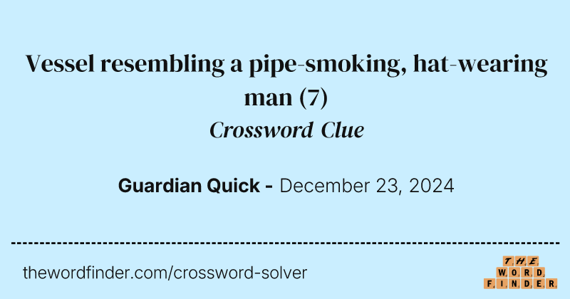 Vessel resembling a pipe-smoking, hat-wearing man crossword clue image