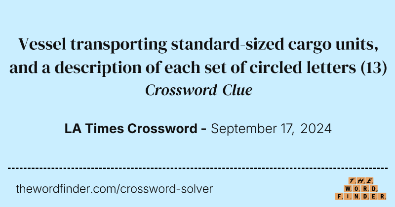 Vessel transporting standard-sized cargo units, and a description of each set of circled letters crossword clue image