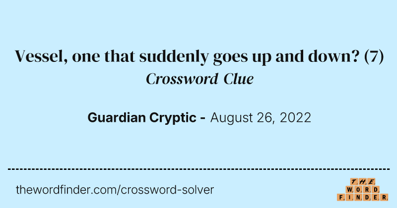 Vessel, one that suddenly goes up and down? crossword clue image