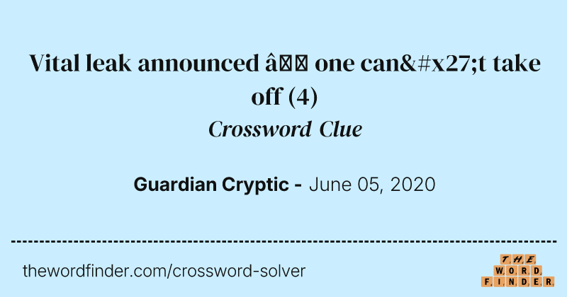 Vital leak announced — one can't take off crossword clue image