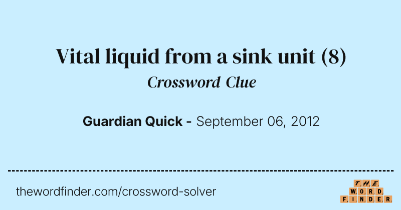Vital liquid from a sink unit crossword clue image