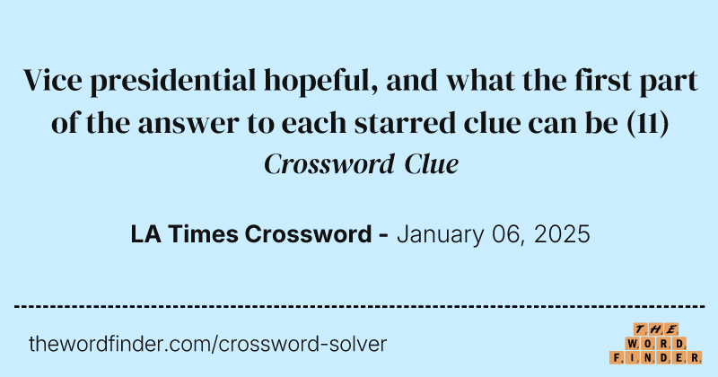 Vice presidential hopeful, and what the first part of the answer to each starred clue can be crossword clue image