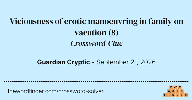 Viciousness of erotic manoeuvring in family on vacation crossword clue image
