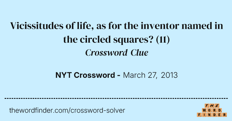 Vicissitudes of life, as for the inventor named in the circled squares? crossword clue image