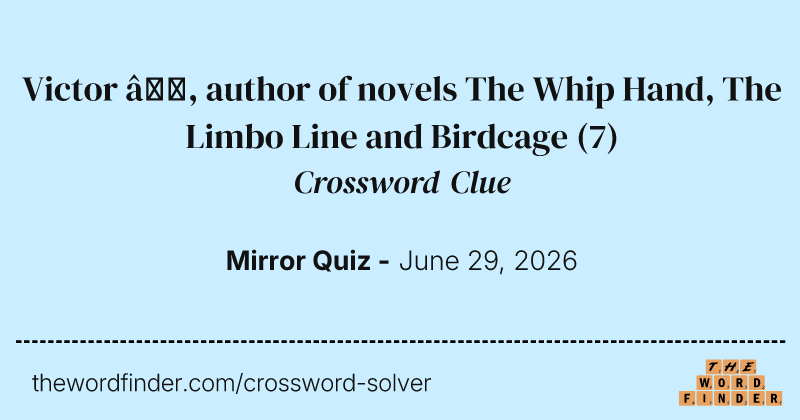 Victor —, author of novels The Whip Hand, The Limbo Line and Birdcage crossword clue image