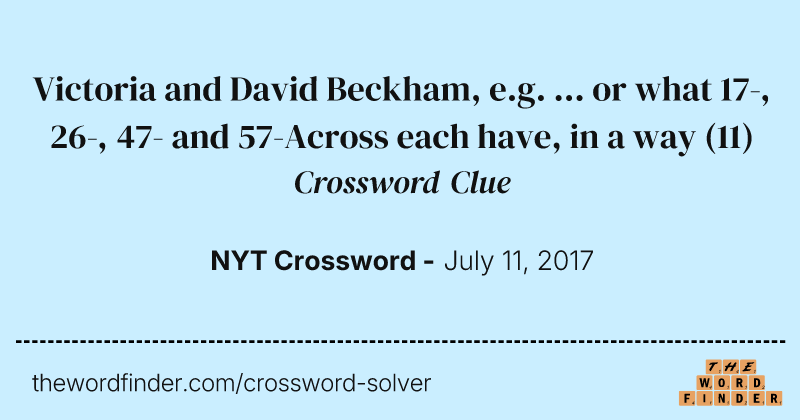 Victoria and David Beckham, e.g. ... or what 17-, 26-, 47- and 57-Across each have, in a way crossword clue image