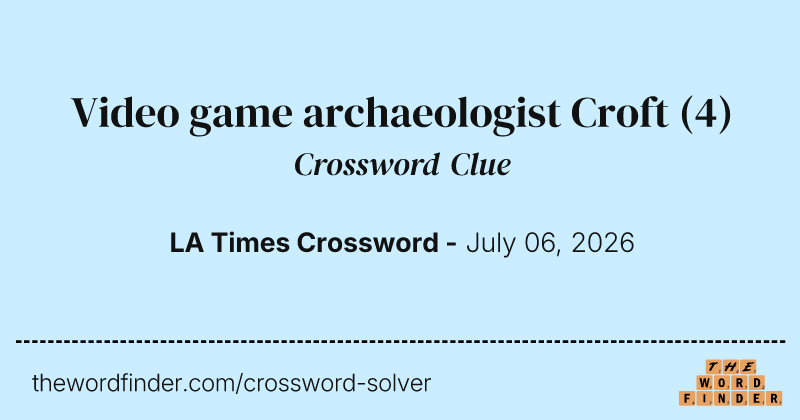 Video game archaeologist Croft crossword clue image
