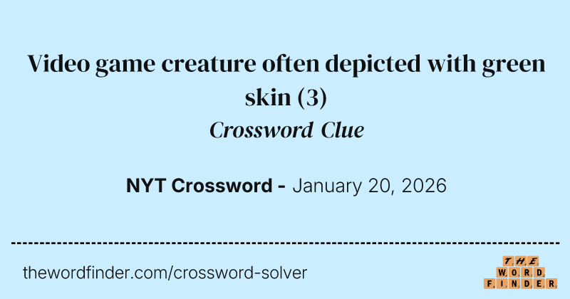 Video game creature often depicted with green skin crossword clue image