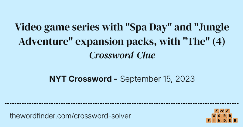 Video game series with "Spa Day" and "Jungle Adventure" expansion packs, with "The" crossword clue image