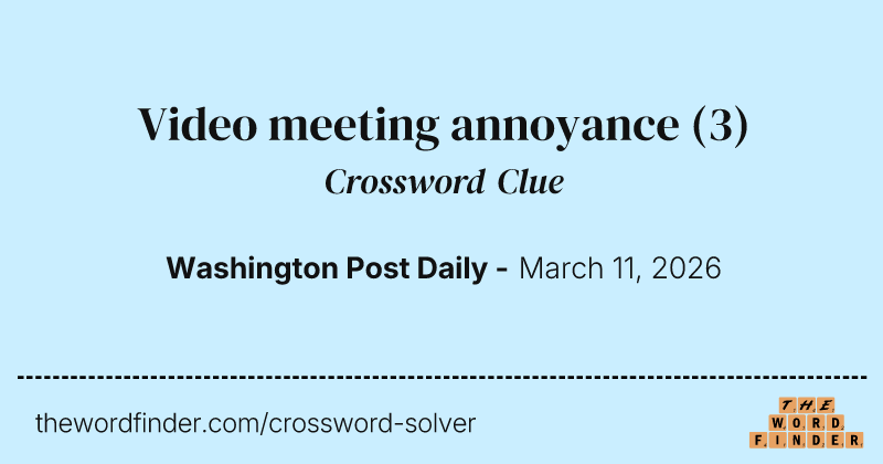 Video meeting annoyance crossword clue image