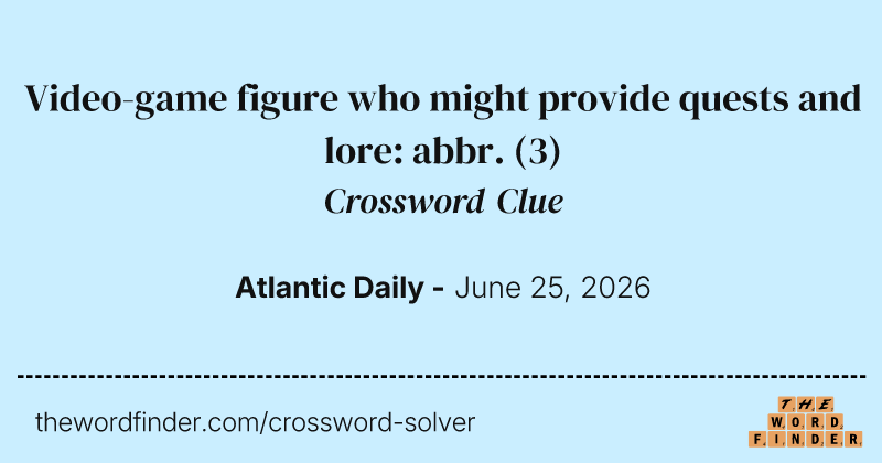 Video-game figure who might provide quests and lore: abbr. crossword clue image