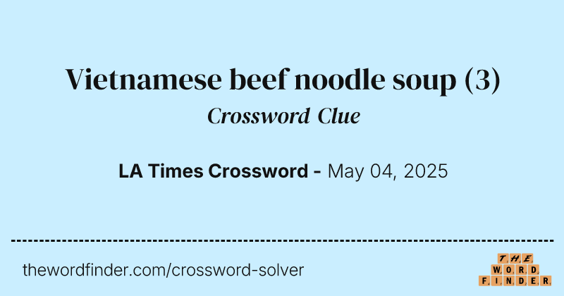 Vietnamese beef noodle soup crossword clue image
