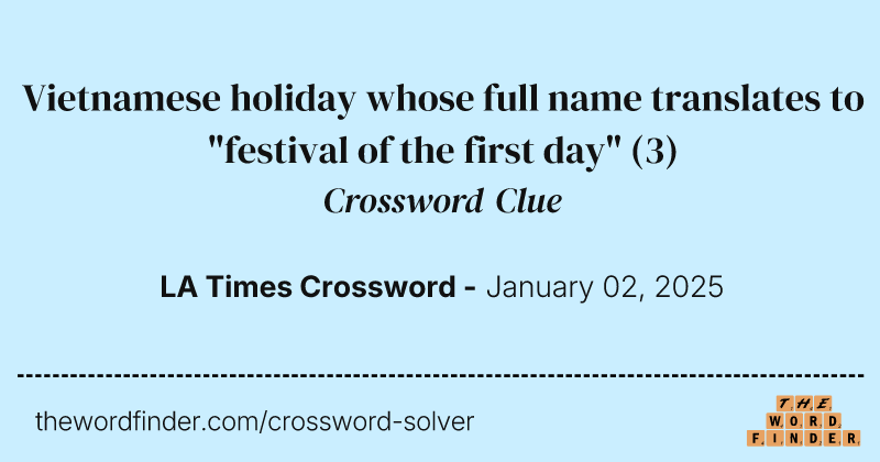 Vietnamese holiday whose full name translates to "festival of the first day" crossword clue image