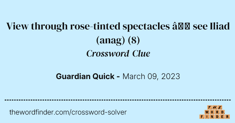 View through rose-tinted spectacles — see Iliad (anag) crossword clue image