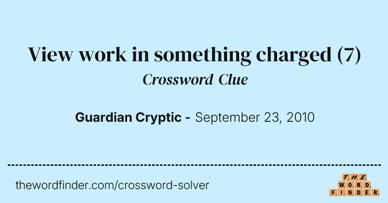 View work in something charged crossword clue image