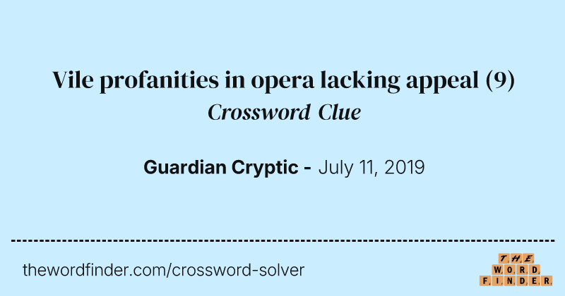 Vile profanities in opera lacking appeal crossword clue image