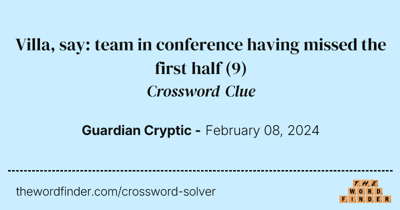 Villa, say: team in conference having missed the first half crossword clue image