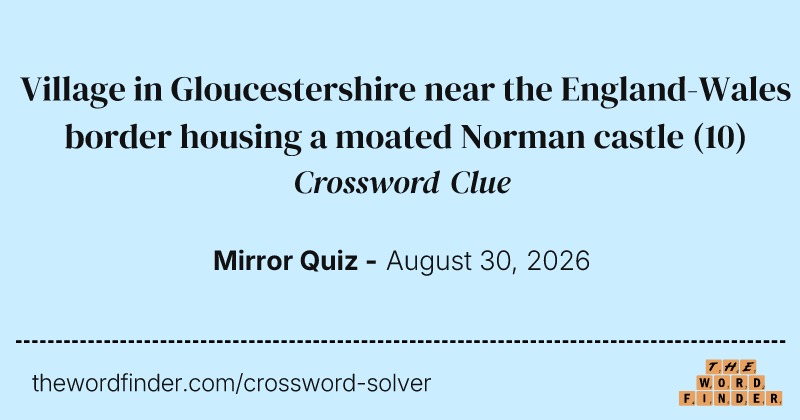 Village in Gloucestershire near the England-Wales border housing a moated Norman castle crossword clue image