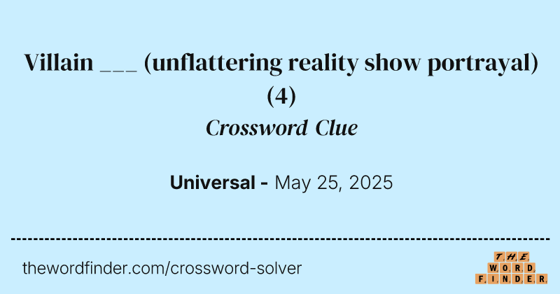 Villain ___ (unflattering reality show portrayal) crossword clue image