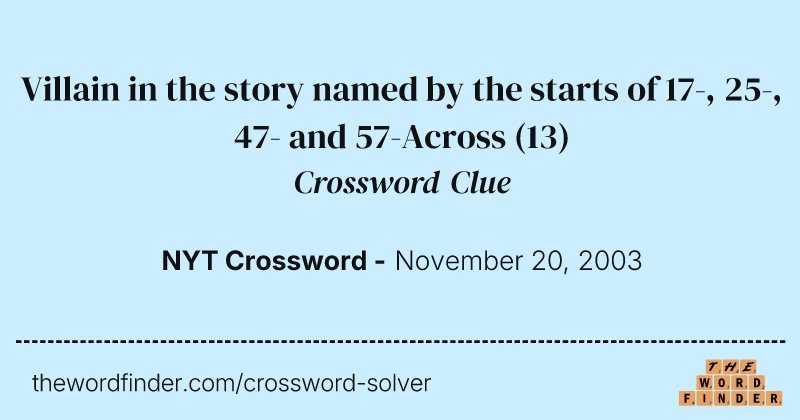 Villain in the story named by the starts of 17-, 25-, 47- and 57-Across crossword clue image