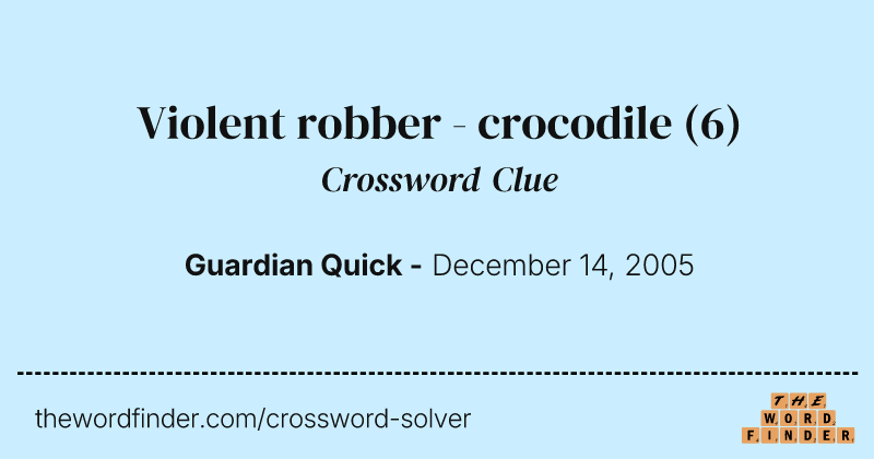 Violent robber - crocodile crossword clue image
