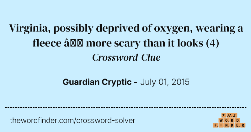 Virginia, possibly deprived of oxygen, wearing a fleece — more scary than it looks crossword clue image