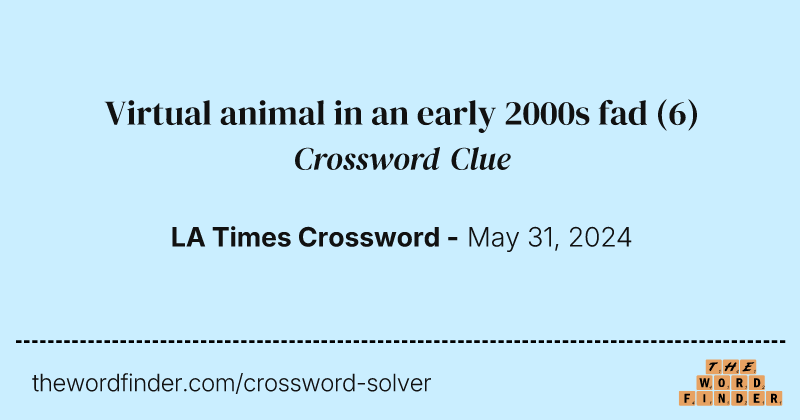 Virtual animal in an early 2000s fad crossword clue image