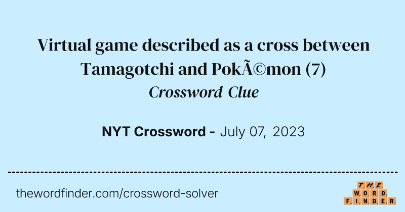 Virtual game described as a cross between Tamagotchi and Pokémon crossword clue image