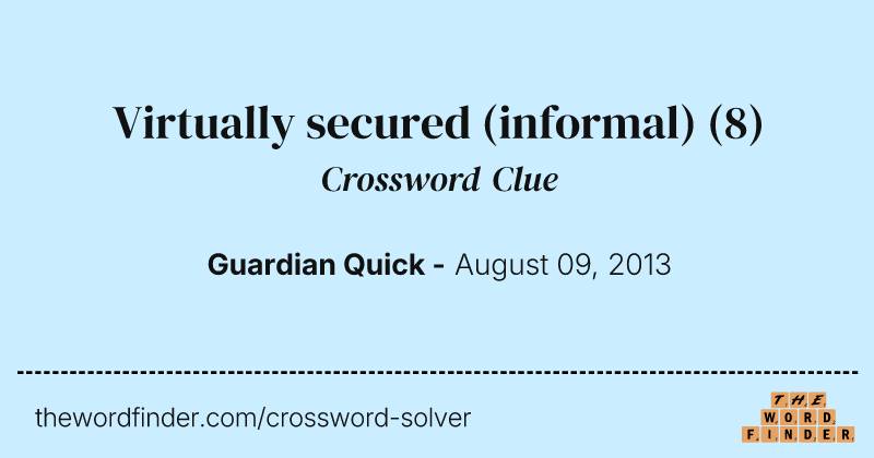 Virtually secured (informal) crossword clue image