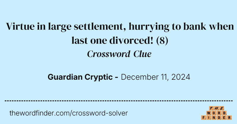 Virtue in large settlement, hurrying to bank when last one divorced! crossword clue image