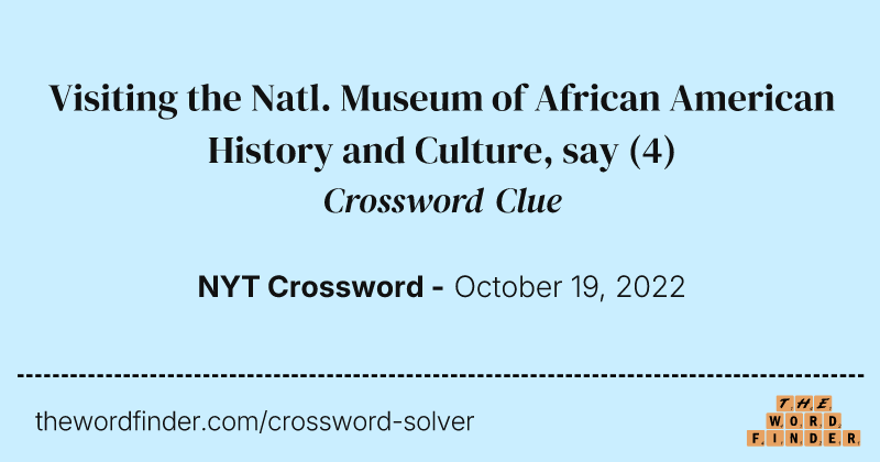 Visiting the Natl. Museum of African American History and Culture, say crossword clue image