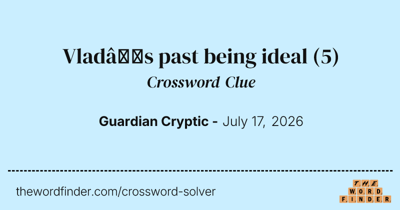 Vlad’s past being ideal crossword clue image