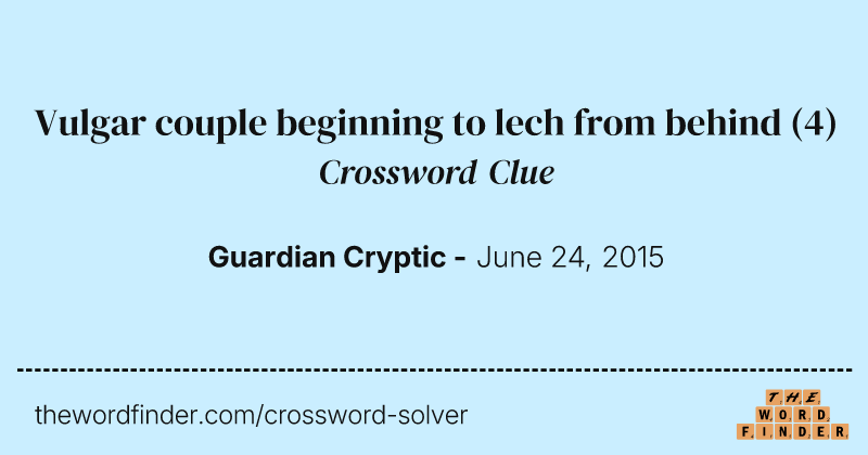 Vulgar couple beginning to lech from behind crossword clue image