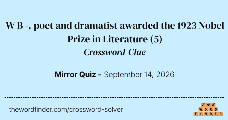 W B -, poet and dramatist awarded the 1923 Nobel Prize in Literature crossword clue image