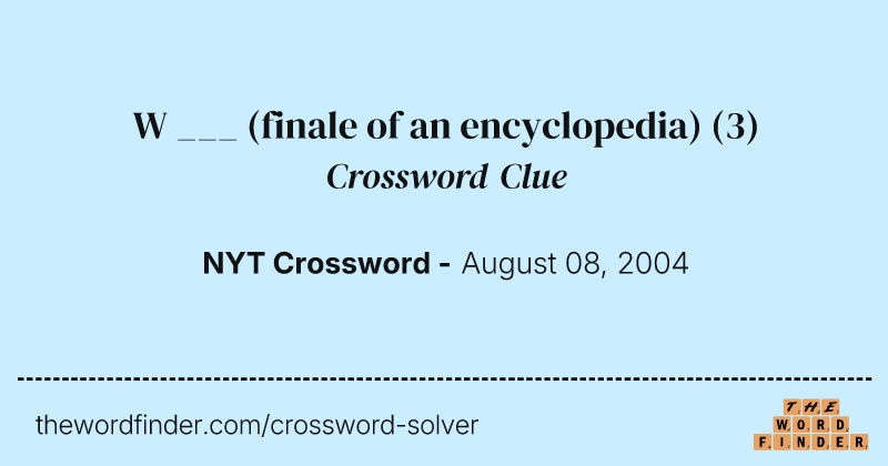 W ___ (finale of an encyclopedia) crossword clue image