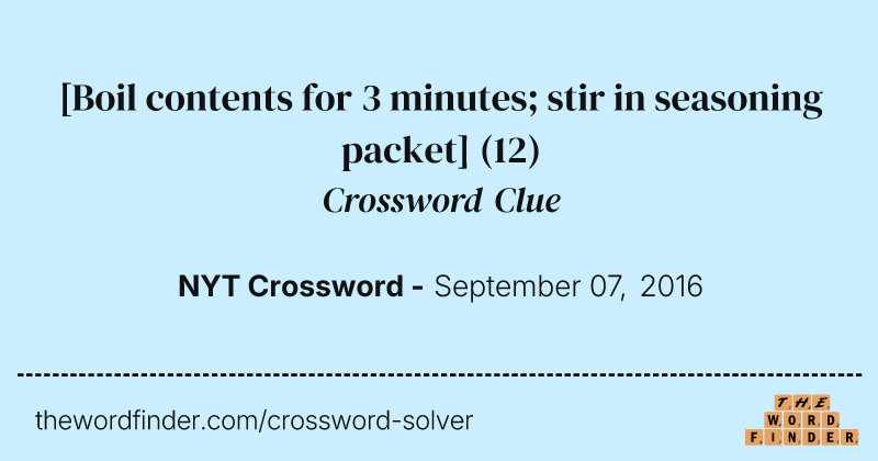 [Boil contents for 3 minutes; stir in seasoning packet] crossword clue image