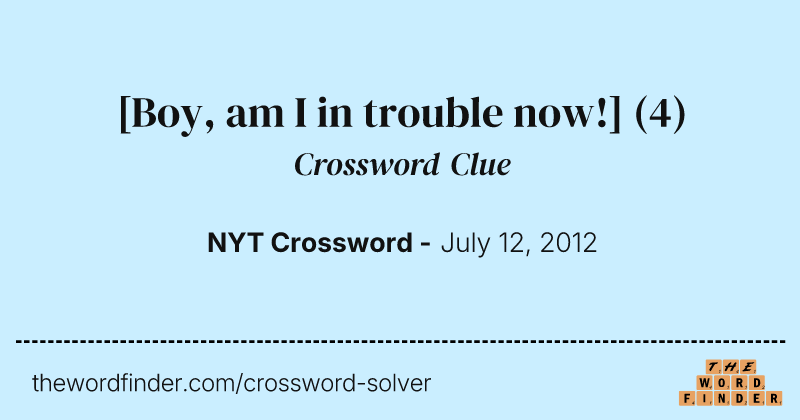 [Boy, am I in trouble now!] crossword clue image