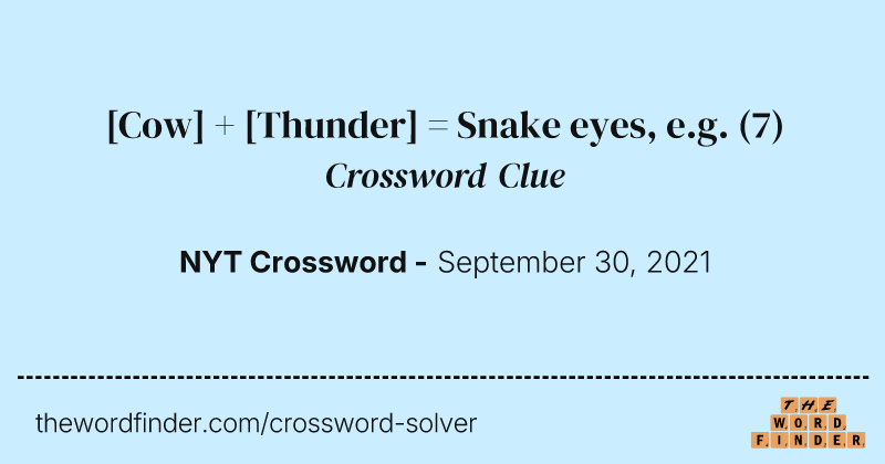 [Cow] + [Thunder] = Snake eyes, e.g. crossword clue image