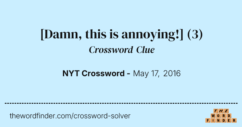 [Damn, this is annoying!] crossword clue image