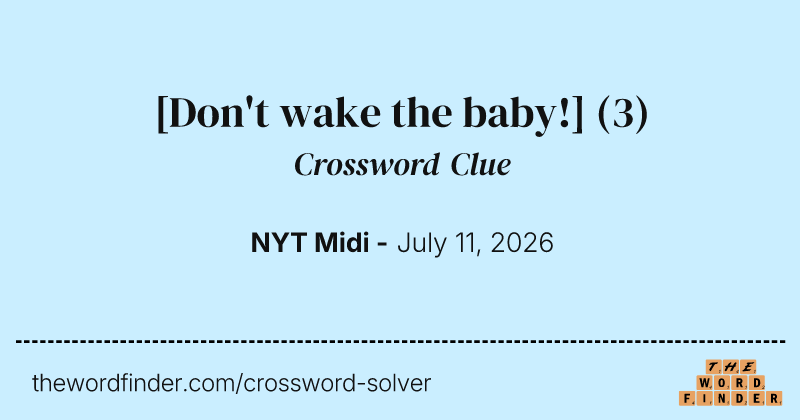 [Don't wake the baby!] crossword clue image