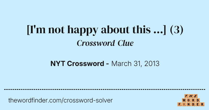 [I'm not happy about this ...] crossword clue image